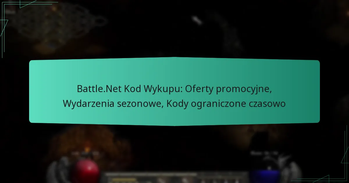 Battle.Net Kod Wykupu: Oferty promocyjne, Wydarzenia sezonowe, Kody ograniczone czasowo