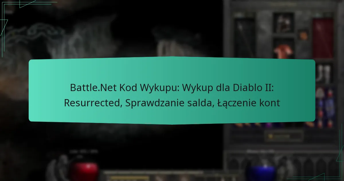 Battle.Net Kod Wykupu: Wykup dla Diablo II: Resurrected, Sprawdzanie salda, Łączenie kont