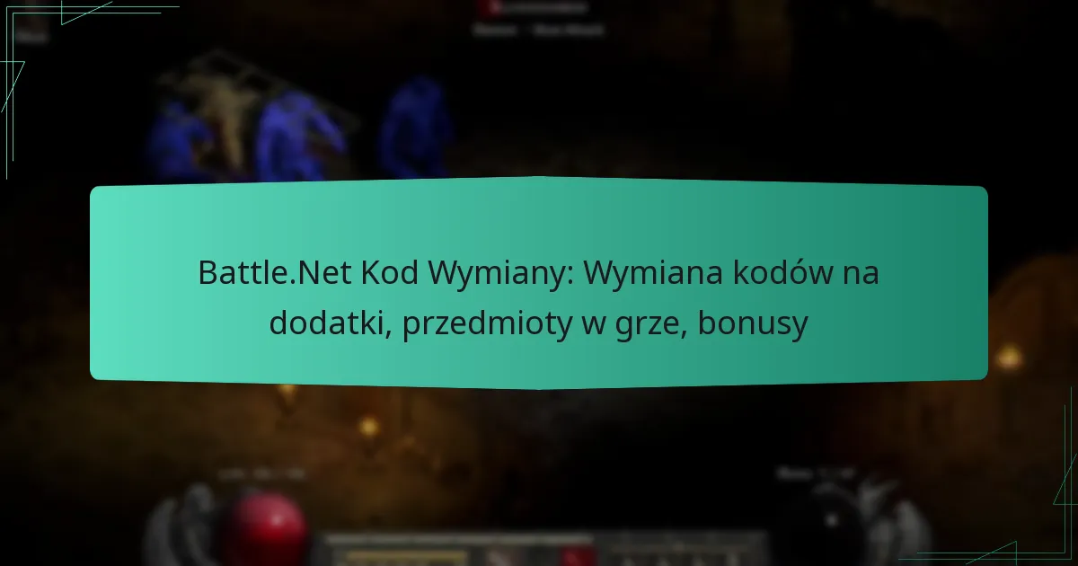 Battle.Net Kod Wymiany: Wymiana kodów na dodatki, przedmioty w grze, bonusy