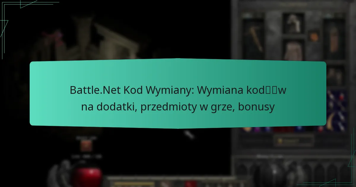 Battle.Net Kod Wymiany: Wymiana kodów na dodatki, przedmioty w grze, bonusy