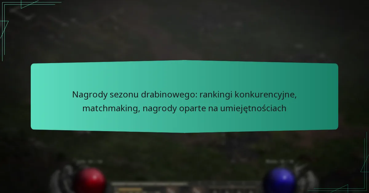 Nagrody sezonu drabinowego: rankingi konkurencyjne, matchmaking, nagrody oparte na umiejętnościach