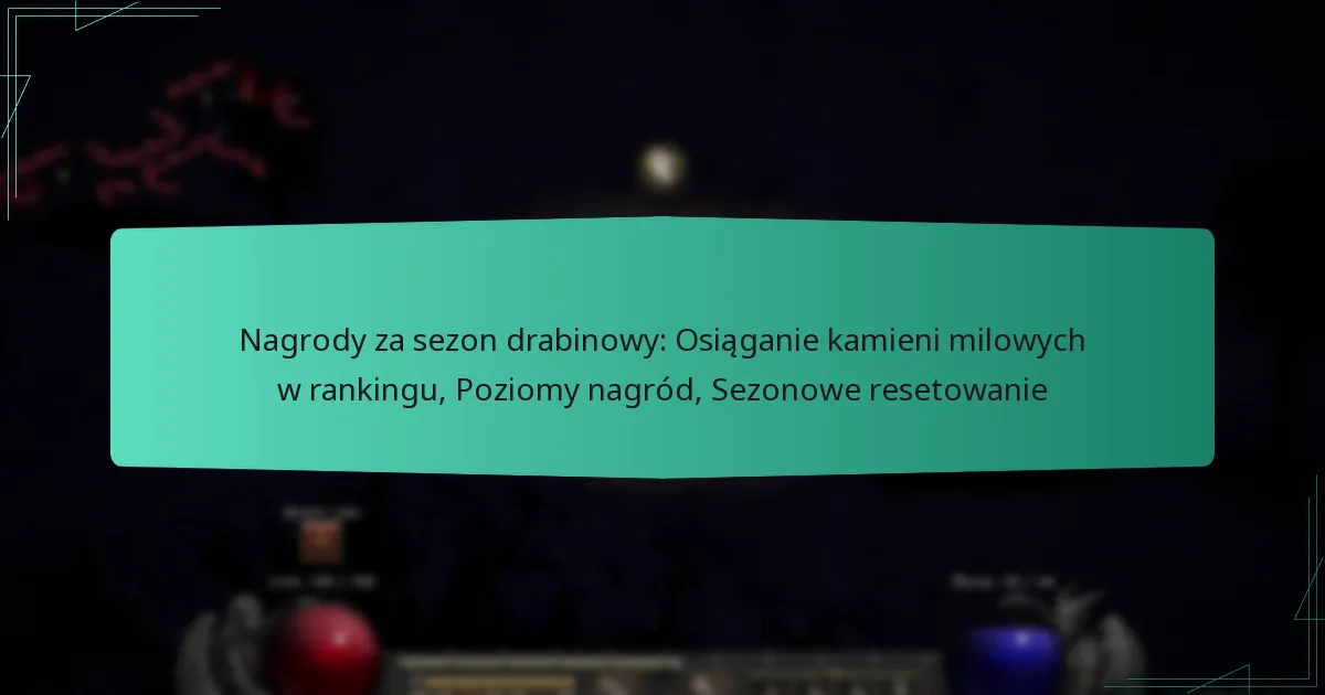Nagrody za sezon drabinowy: Osiąganie kamieni milowych w rankingu, Poziomy nagród, Sezonowe resetowanie