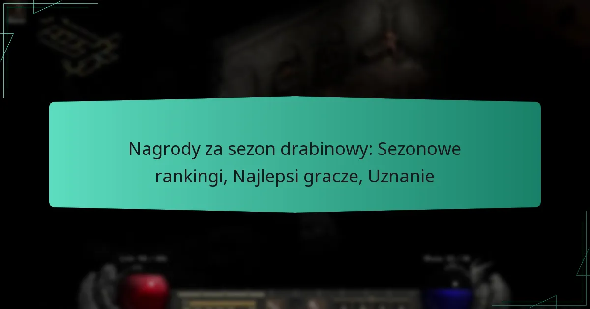 Nagrody za sezon drabinowy: Sezonowe rankingi, Najlepsi gracze, Uznanie