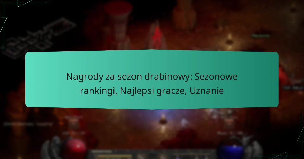 Nagrody za sezon drabinowy: Sezonowe rankingi, Najlepsi gracze, Uznanie