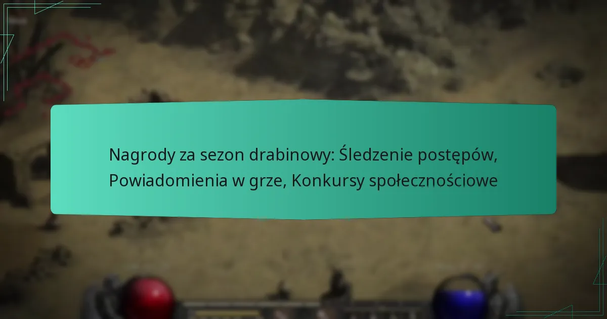 Nagrody za sezon drabinowy: Śledzenie postępów, Powiadomienia w grze, Konkursy społecznościowe