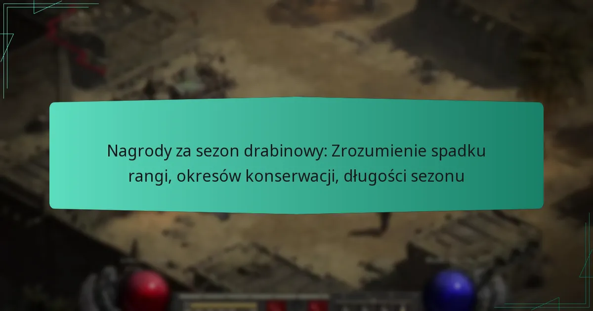 Nagrody za sezon drabinowy: Zrozumienie spadku rangi, okresów konserwacji, długości sezonu