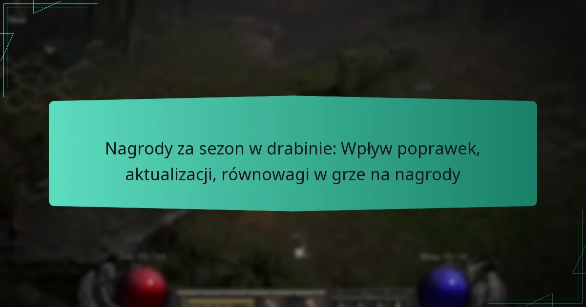 Nagrody za sezon w drabinie: Wpływ poprawek, aktualizacji, równowagi w grze na nagrody