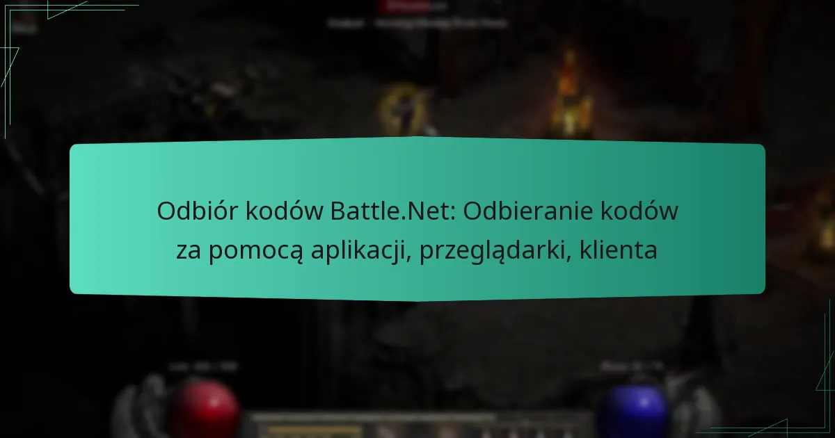 Odbiór kodów Battle.Net: Odbieranie kodów za pomocą aplikacji, przeglądarki, klienta