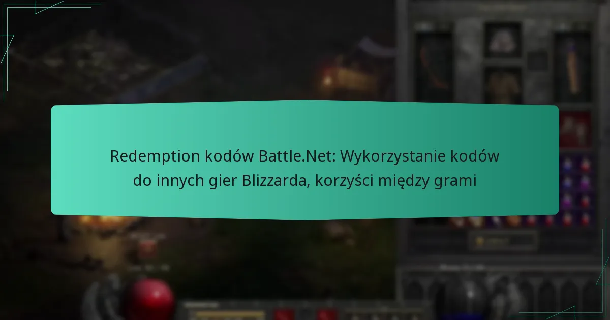 Redemption kodów Battle.Net: Wykorzystanie kodów do innych gier Blizzarda, korzyści między grami