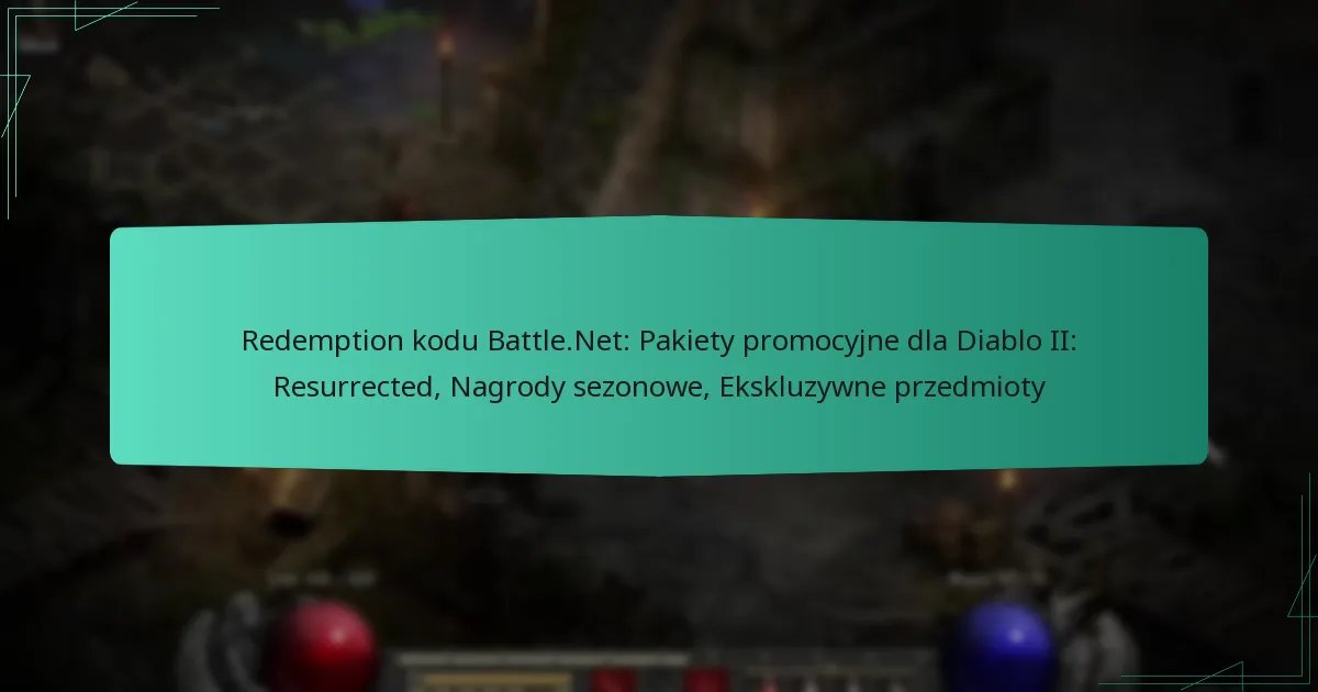 Redemption kodu Battle.Net: Pakiety promocyjne dla Diablo II: Resurrected, Nagrody sezonowe, Ekskluzywne przedmioty