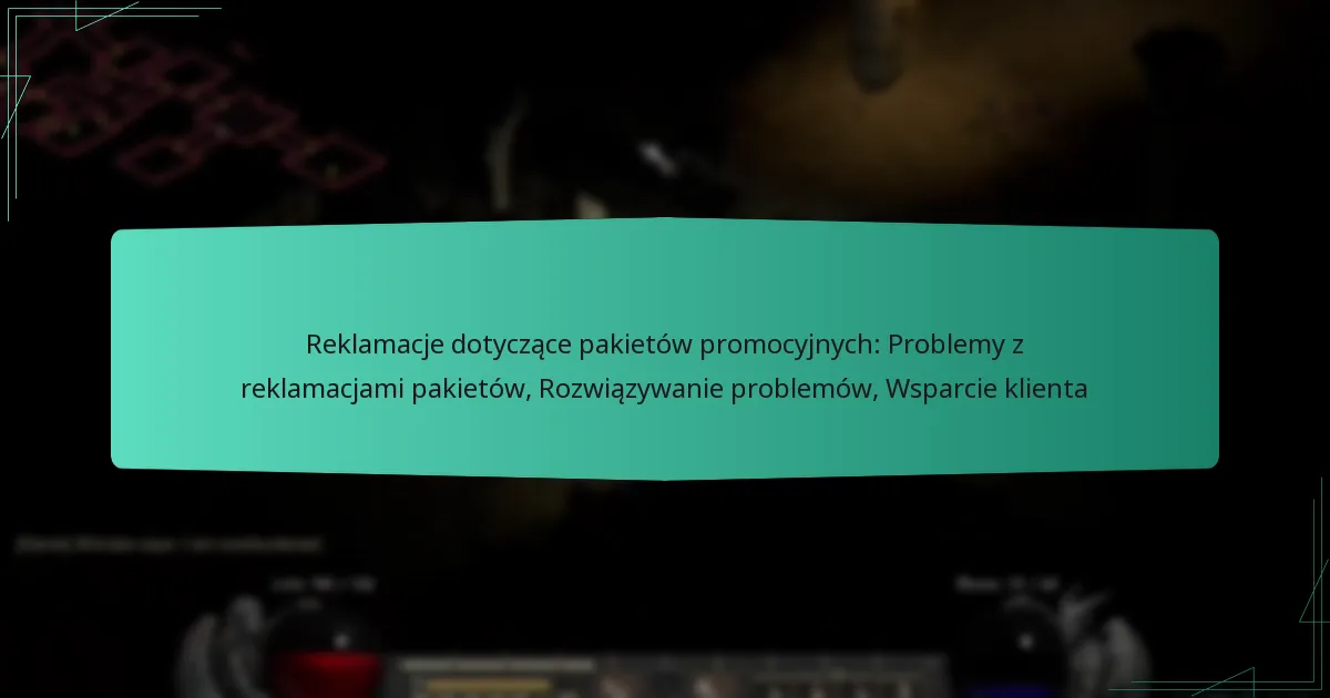 Reklamacje dotyczące pakietów promocyjnych: Problemy z reklamacjami pakietów, Rozwiązywanie problemów, Wsparcie klienta