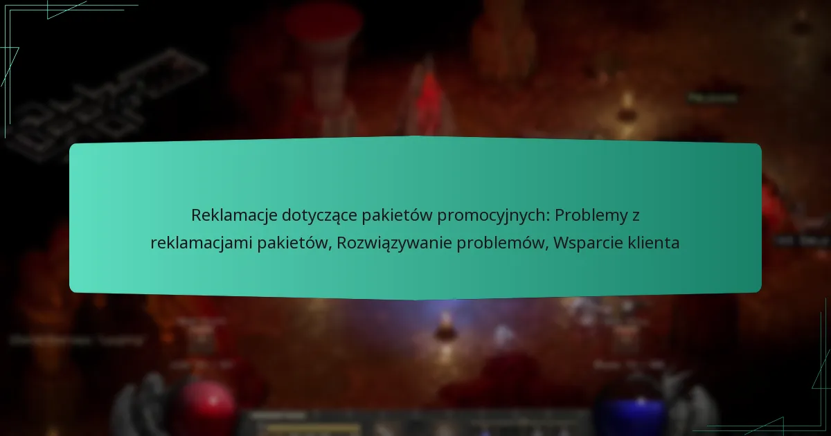 Reklamacje dotyczące pakietów promocyjnych: Problemy z reklamacjami pakietów, Rozwiązywanie problemów, Wsparcie klienta