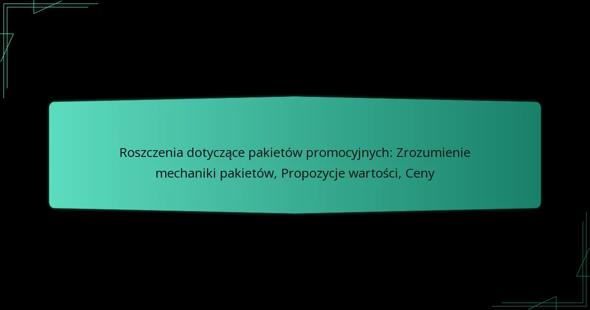Roszczenia dotyczące pakietów promocyjnych: Zrozumienie mechaniki pakietów, Propozycje wartości, Ceny