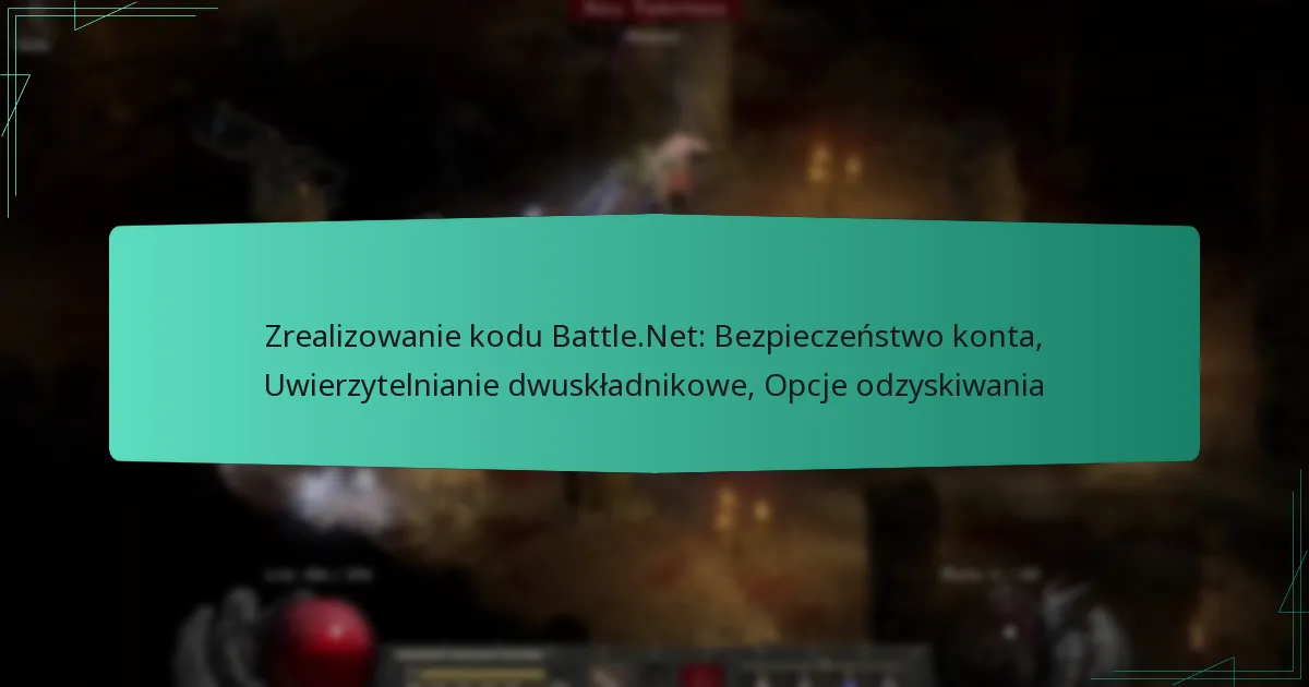 Zrealizowanie kodu Battle.Net: Bezpieczeństwo konta, Uwierzytelnianie dwuskładnikowe, Opcje odzyskiwania