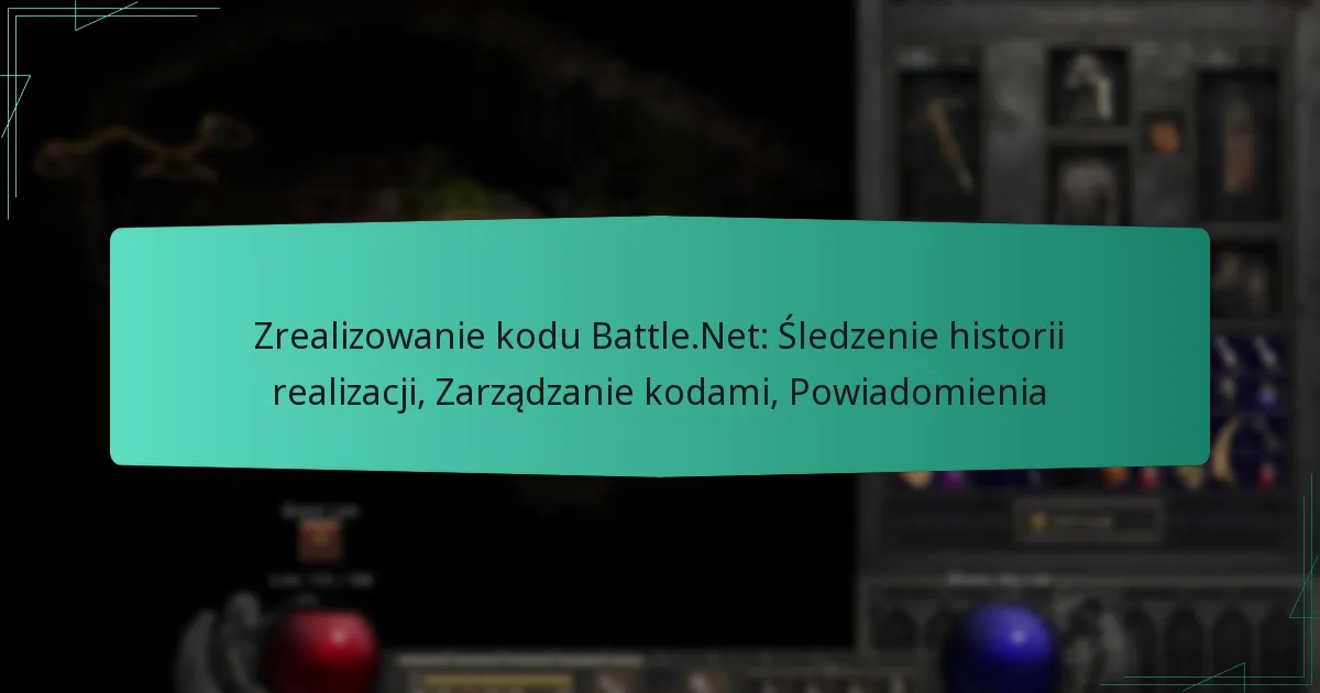 Zrealizowanie kodu Battle.Net: Śledzenie historii realizacji, Zarządzanie kodami, Powiadomienia