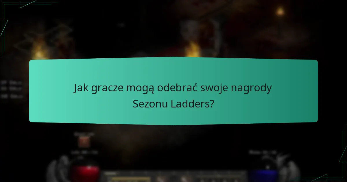 Jak gracze mogą odebrać swoje nagrody Sezonu Ladders?