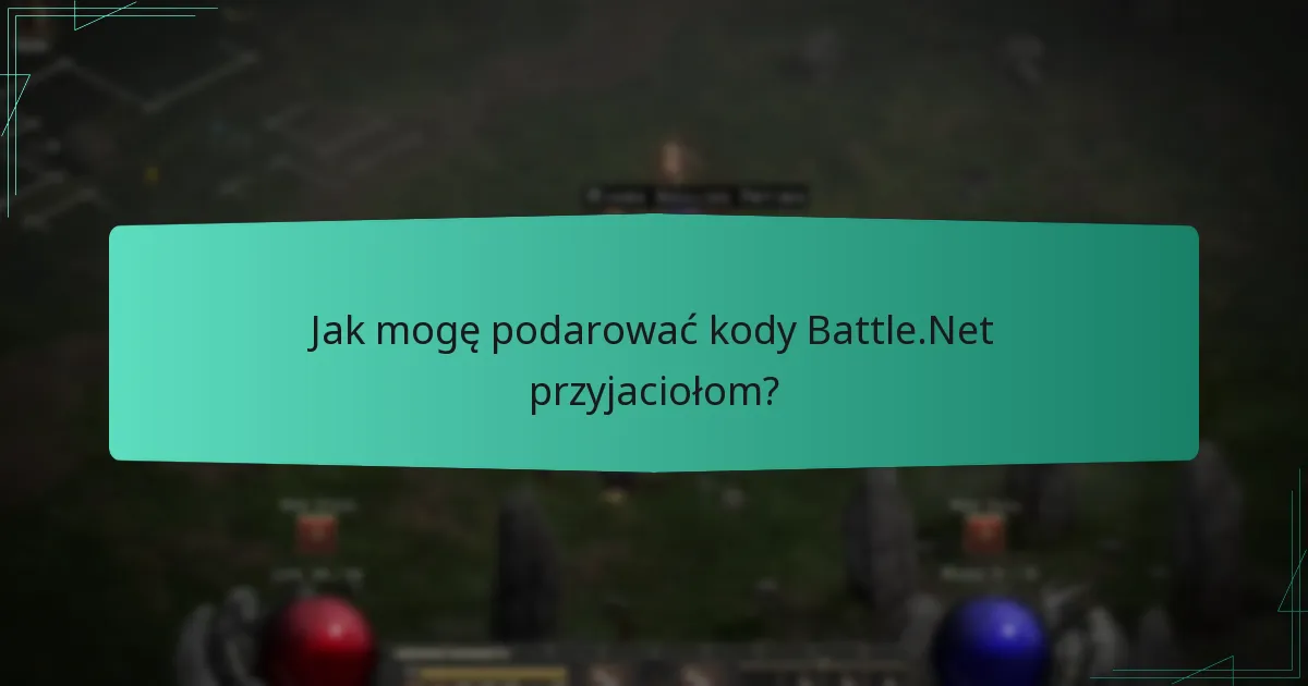 Jak mogę podarować kody Battle.Net przyjaciołom?