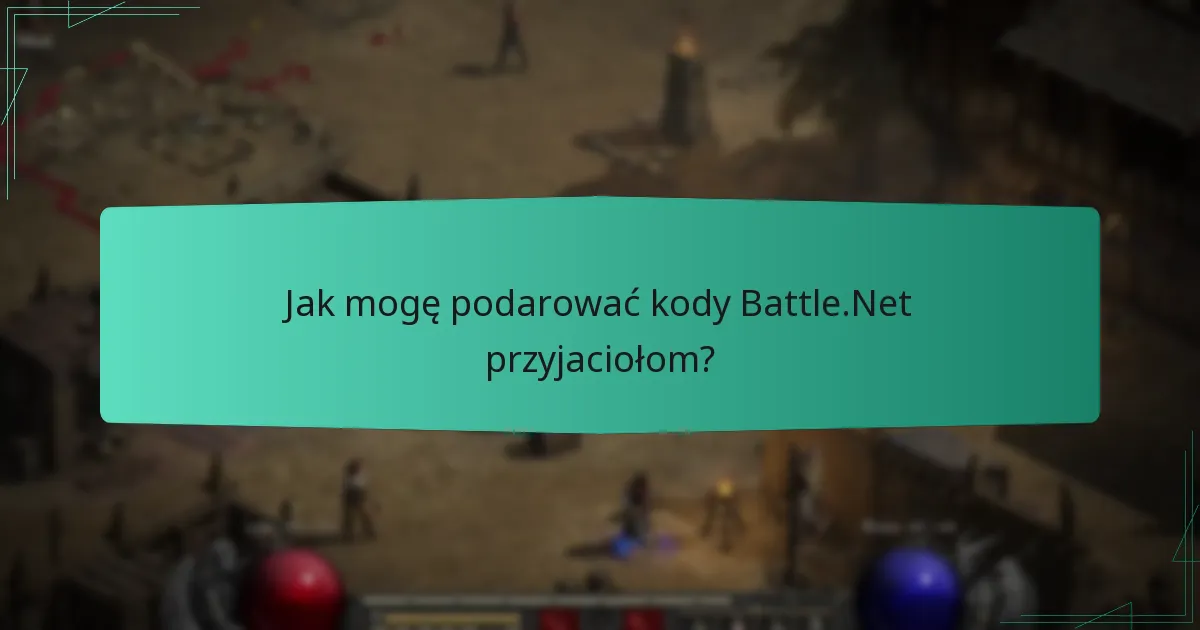 Jak mogę podarować kody Battle.Net przyjaciołom?