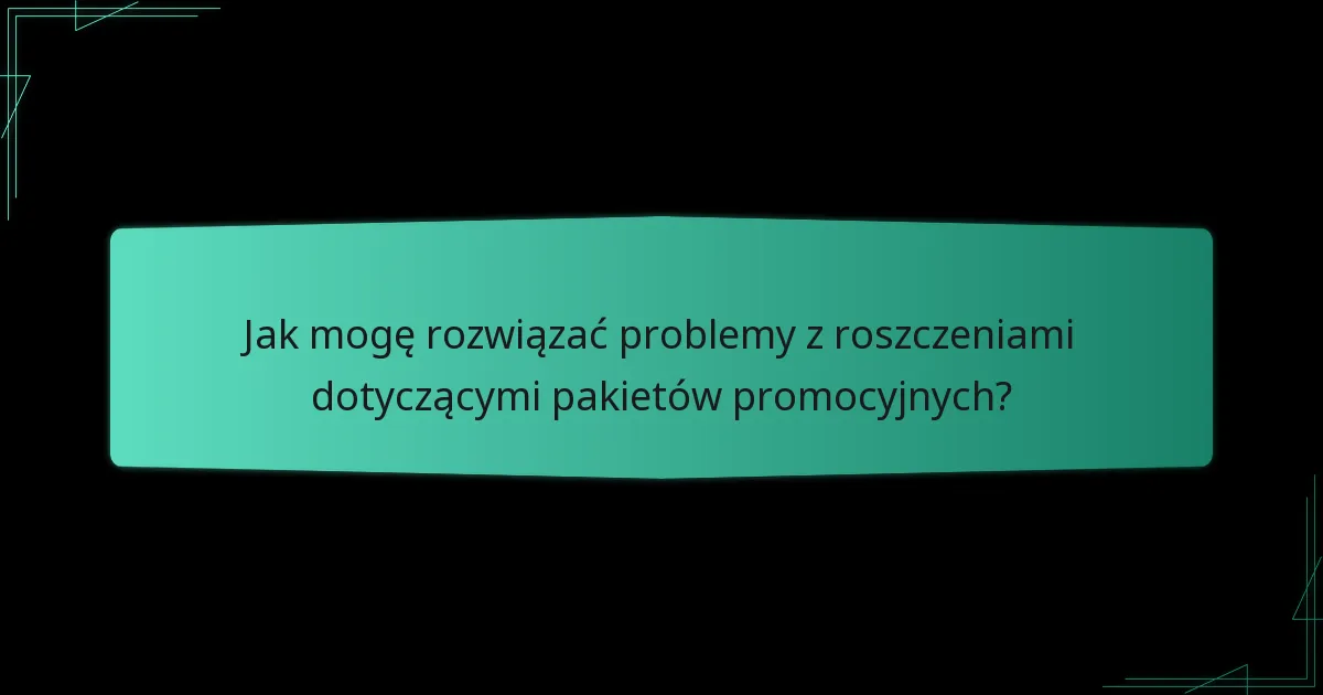 Jak mogę rozwiązać problemy z roszczeniami dotyczącymi pakietów promocyjnych?