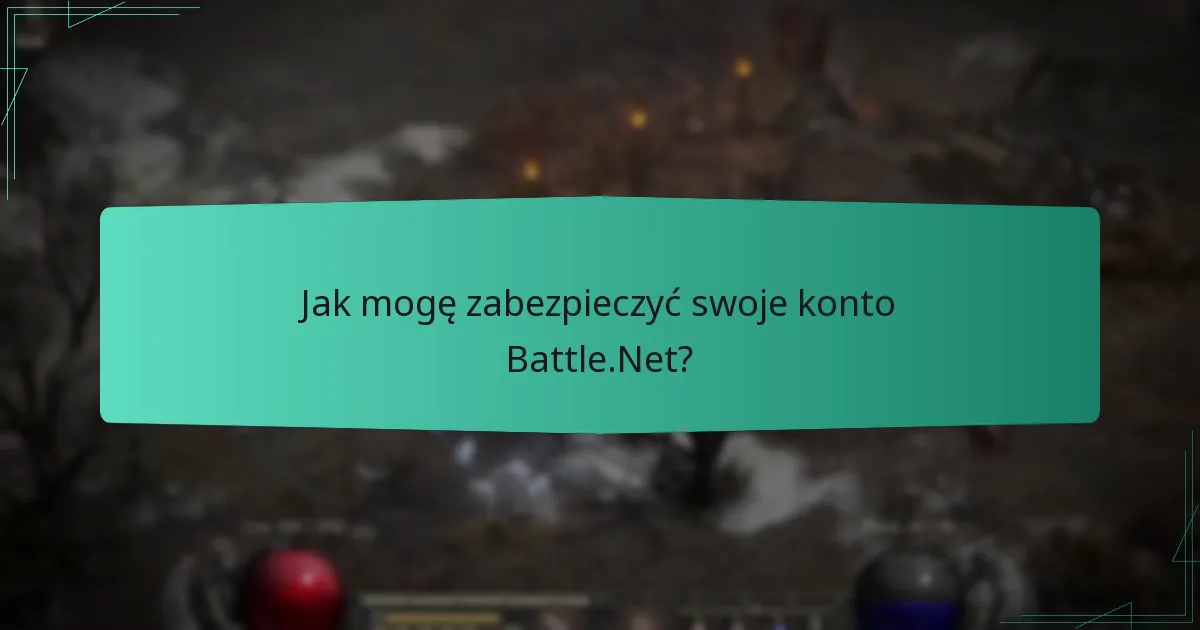 Jak mogę zabezpieczyć swoje konto Battle.Net?