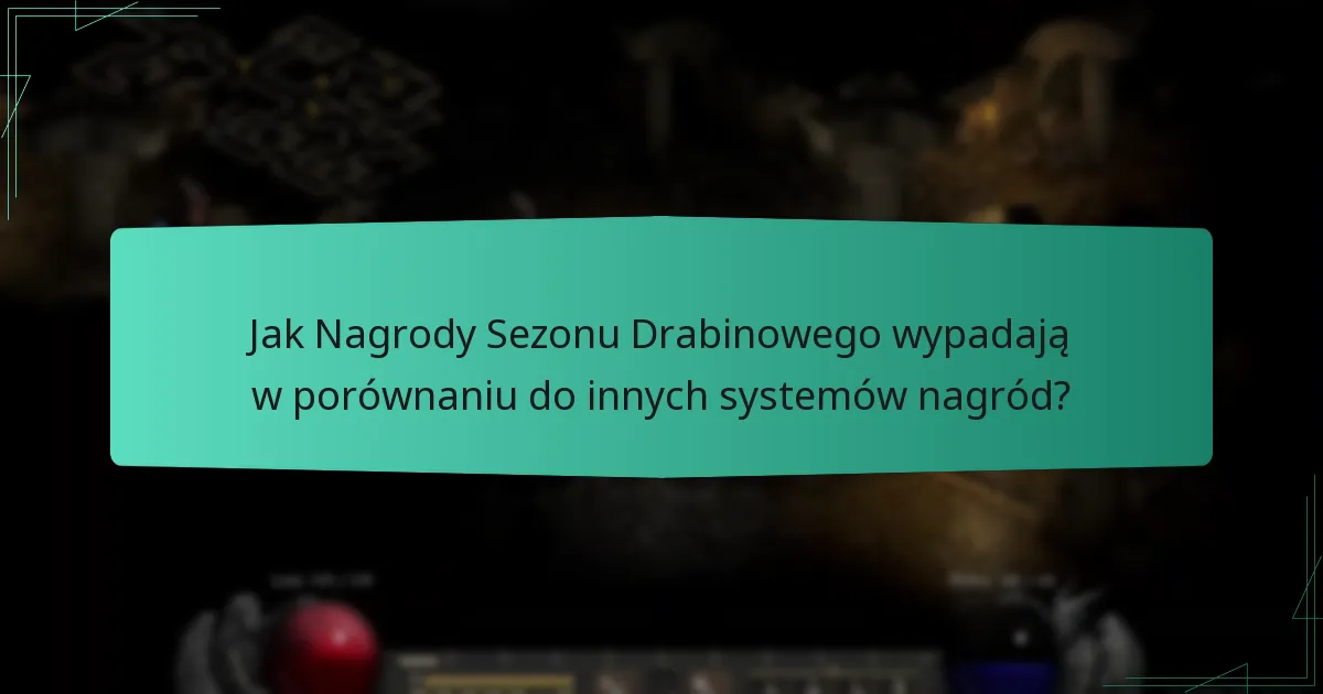 Jak Nagrody Sezonu Drabinowego wypadają w porównaniu do innych systemów nagród?