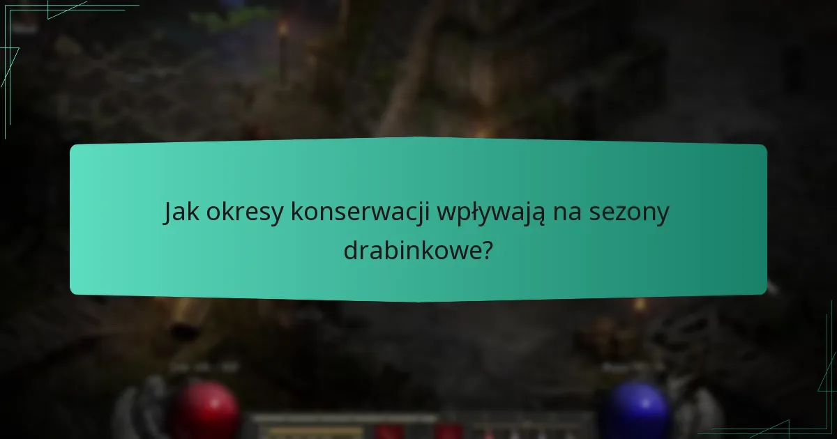 Jak okresy konserwacji wpływają na sezony drabinkowe?