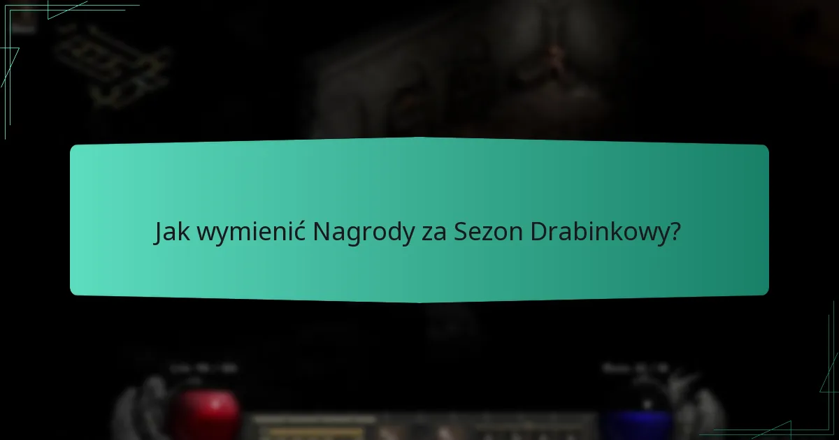 Jak wymienić Nagrody za Sezon Drabinkowy?