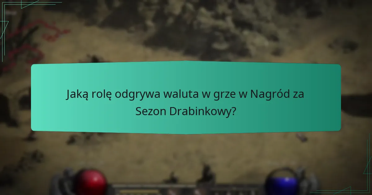 Jaką rolę odgrywa waluta w grze w Nagród za Sezon Drabinkowy?