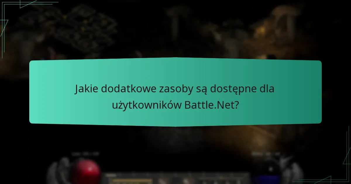 Jakie dodatkowe zasoby są dostępne dla użytkowników Battle.Net?