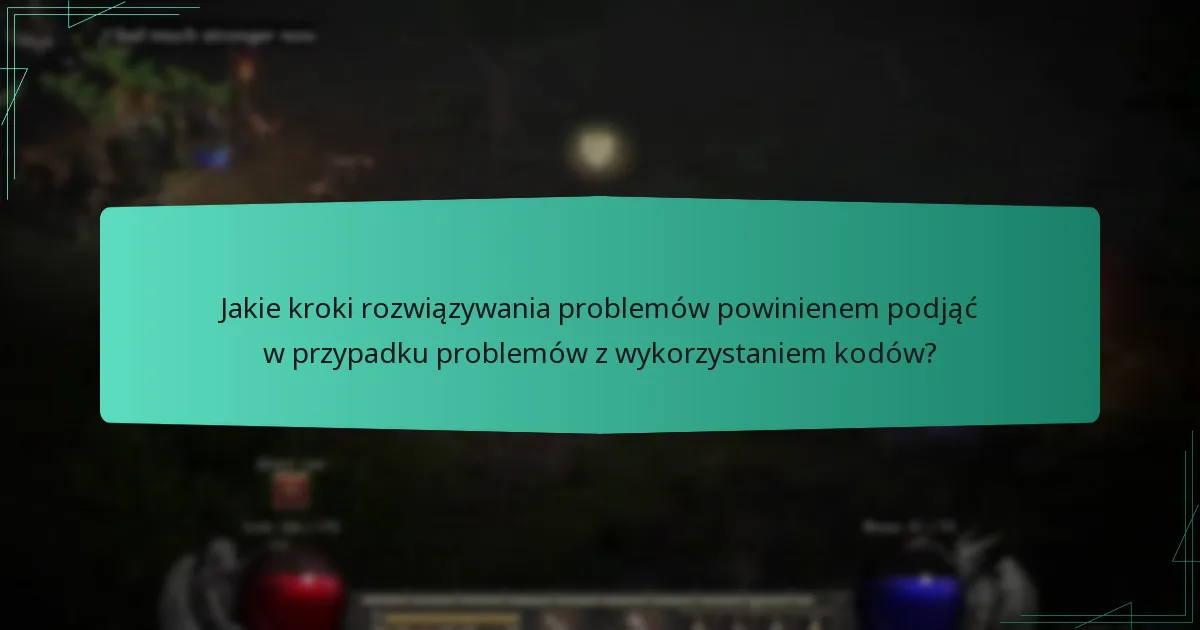 Jakie kroki rozwiązywania problemów powinienem podjąć w przypadku problemów z wykorzystaniem kodów?