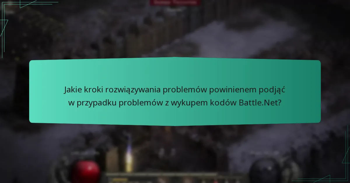 Jakie kroki rozwiązywania problemów powinienem podjąć w przypadku problemów z wykupem kodów Battle.Net?
