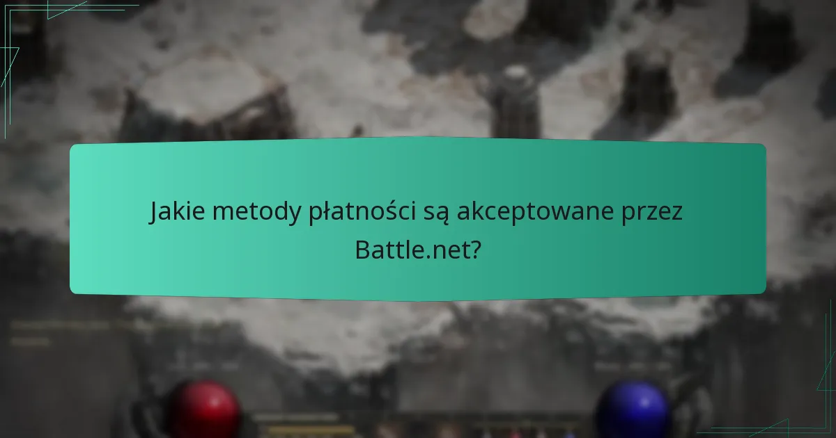Jakie metody płatności są akceptowane przez Battle.net?