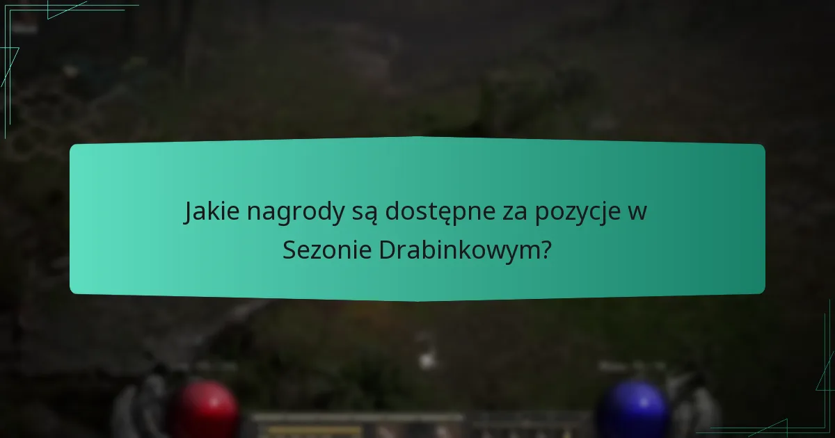 Jakie nagrody są dostępne za pozycje w Sezonie Drabinkowym?