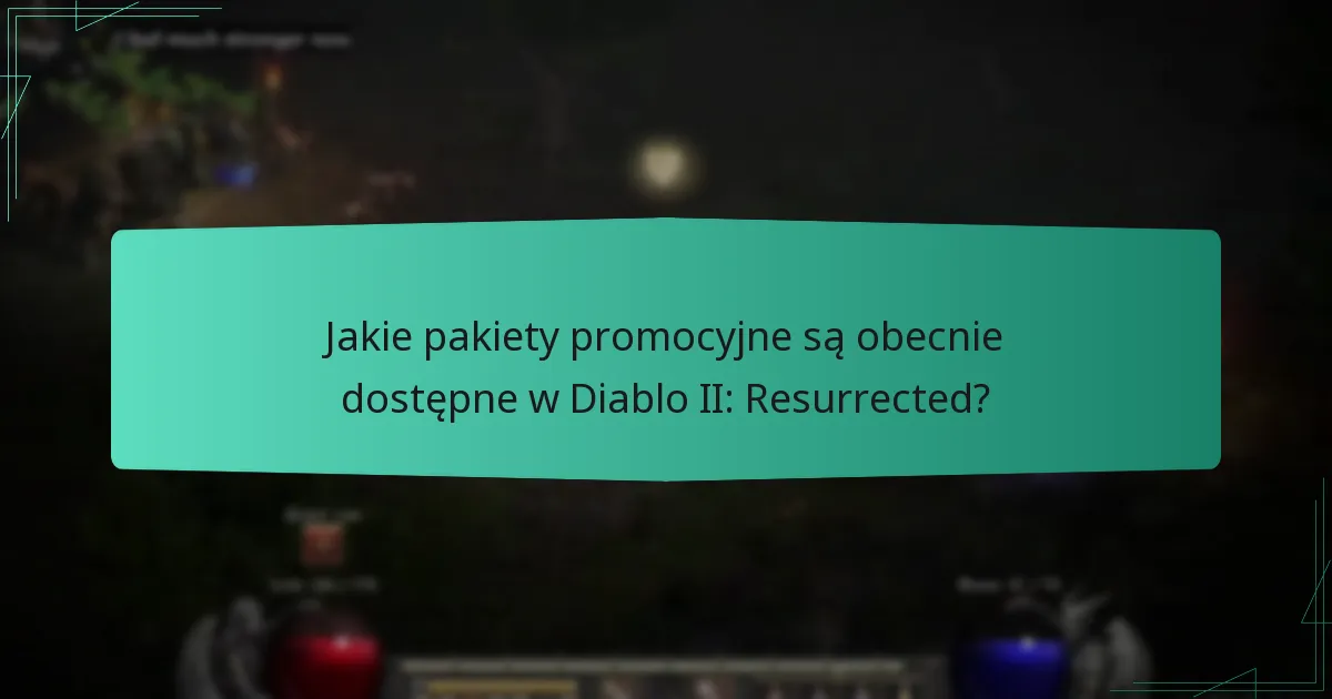 Jakie pakiety promocyjne są obecnie dostępne w Diablo II: Resurrected?
