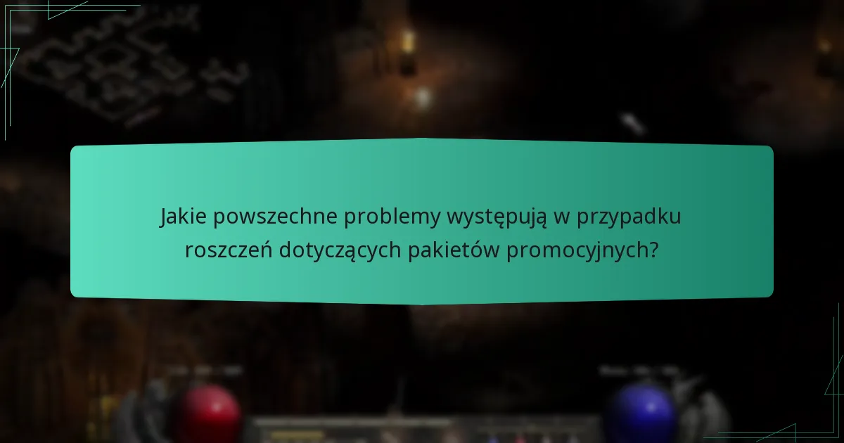 Jakie powszechne problemy występują w przypadku roszczeń dotyczących pakietów promocyjnych?