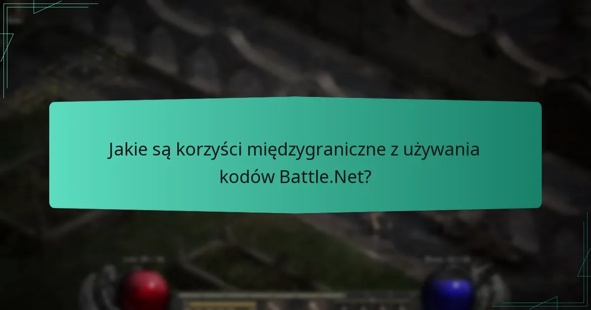 Jakie są korzyści międzygraniczne z używania kodów Battle.Net?