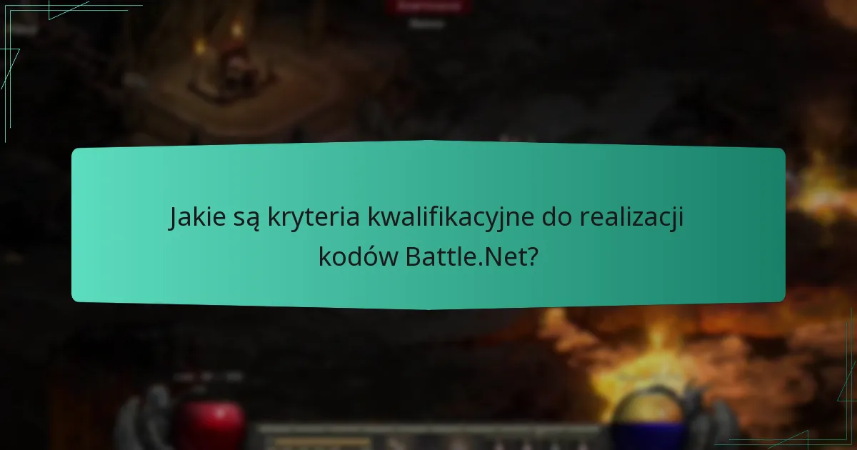 Jakie są kryteria kwalifikacyjne do realizacji kodów Battle.Net?
