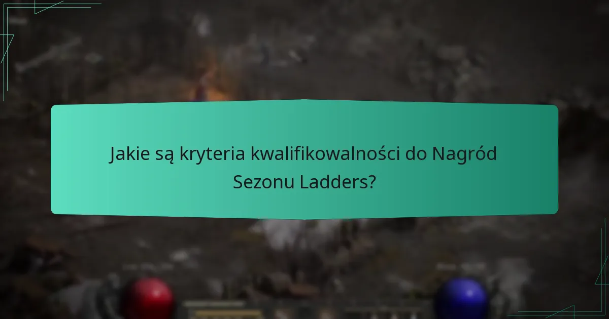 Jakie są kryteria kwalifikowalności do Nagród Sezonu Ladders?