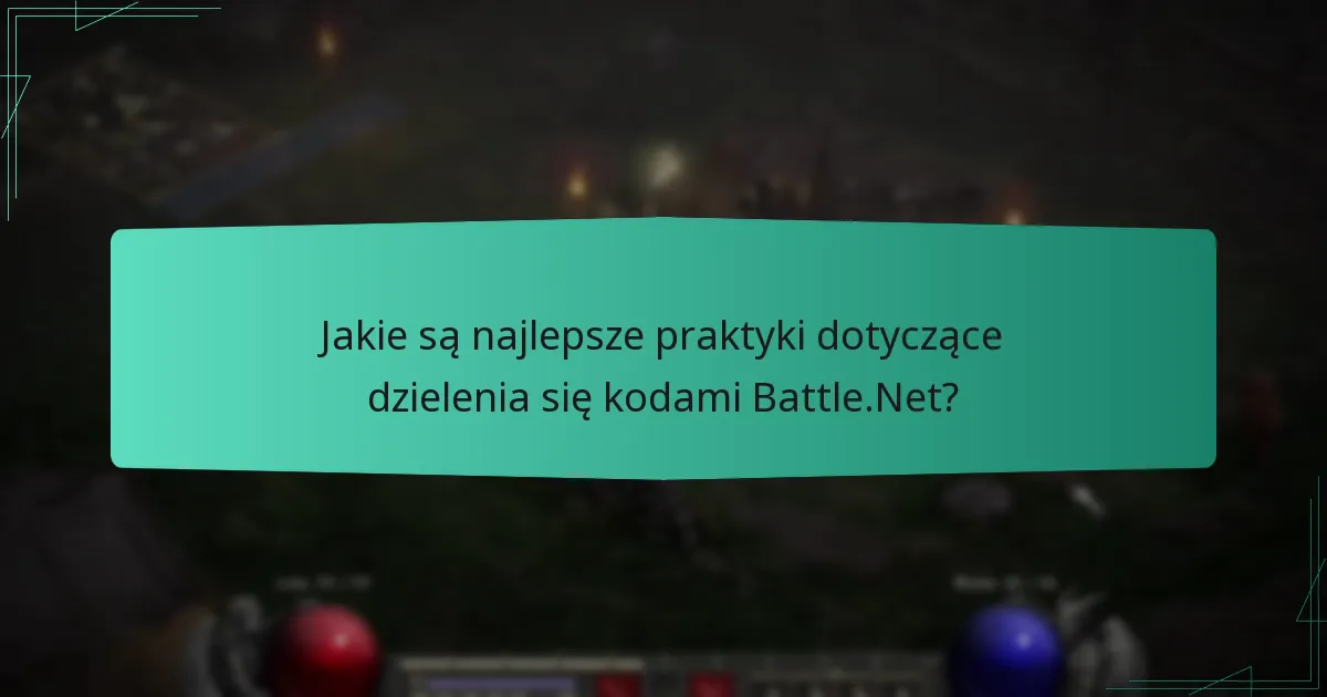Jakie są najlepsze praktyki dotyczące dzielenia się kodami Battle.Net?
