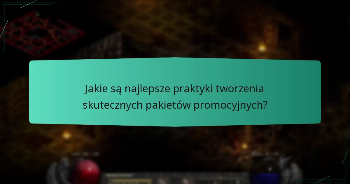 Jakie są najlepsze praktyki tworzenia skutecznych pakietów promocyjnych?