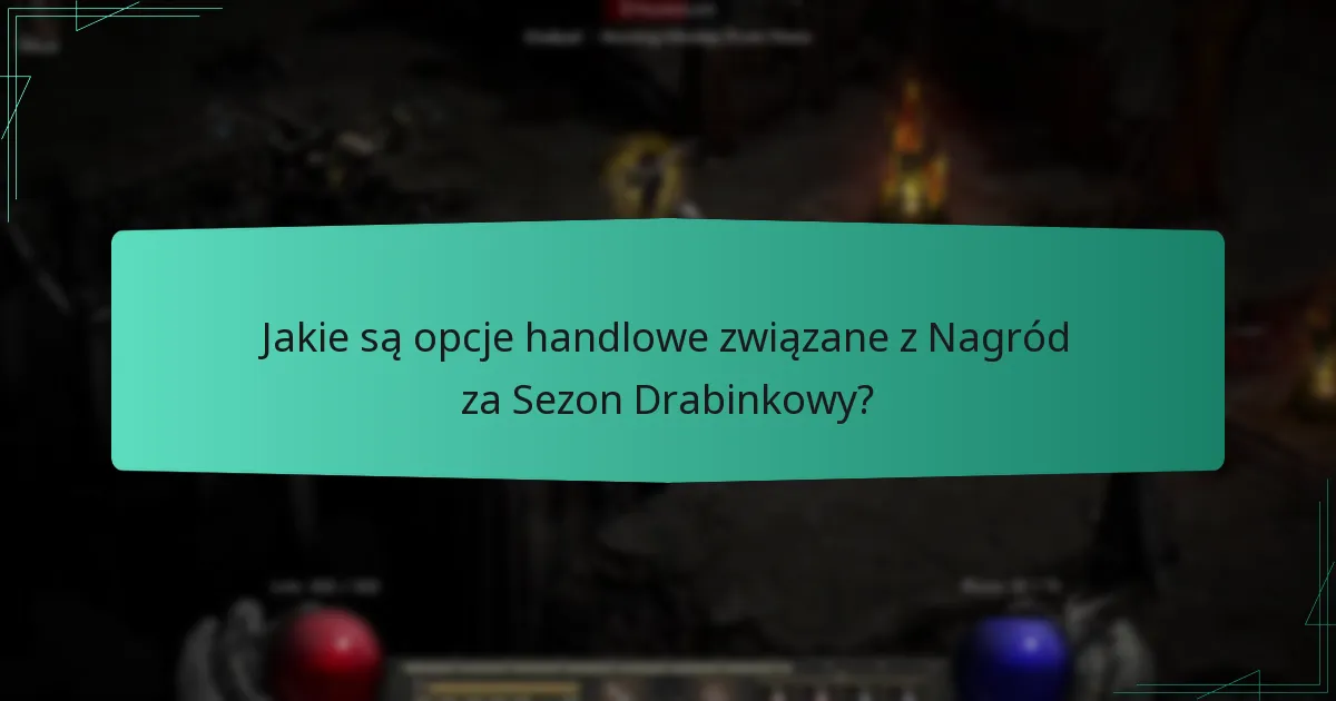 Jakie są opcje handlowe związane z Nagród za Sezon Drabinkowy?