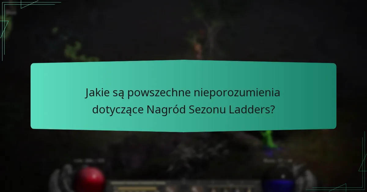 Jakie są powszechne nieporozumienia dotyczące Nagród Sezonu Ladders?