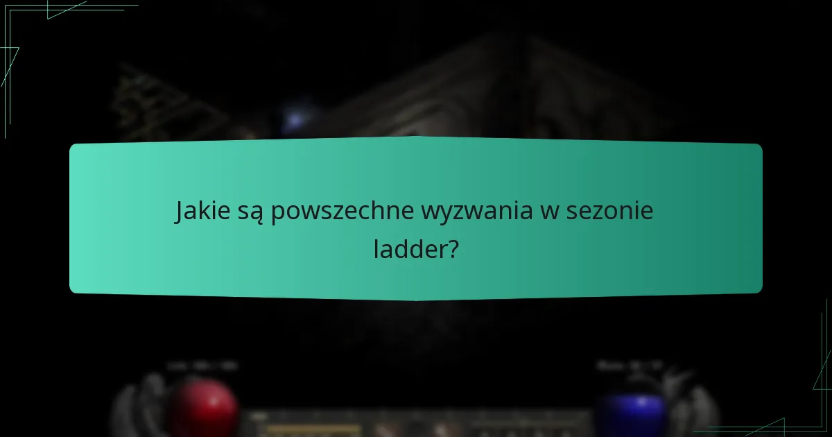 Jakie są powszechne wyzwania w sezonie ladder?