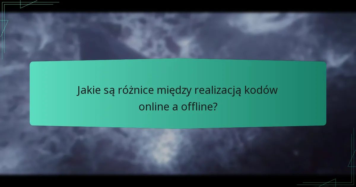 Jakie są różnice między realizacją kodów online a offline?