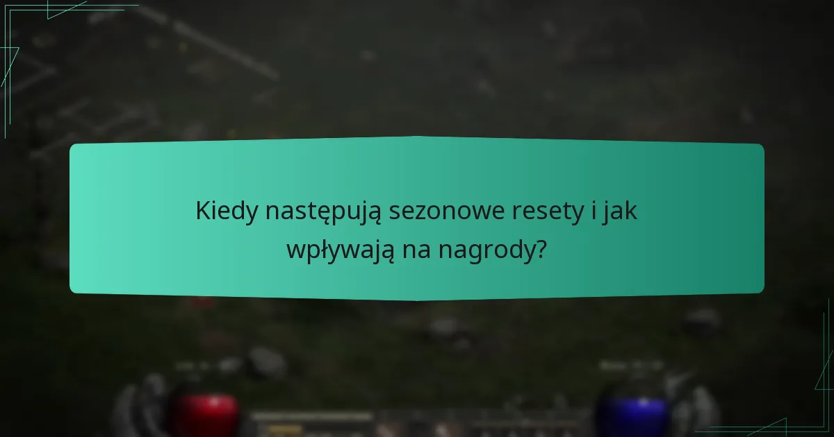 Kiedy następują sezonowe resety i jak wpływają na nagrody?
